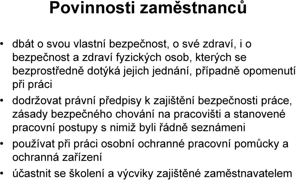 bezpečnosti práce, zásady bezpečného chování na pracovišti a stanovené pracovní postupy s nimiž byli řádně seznámeni