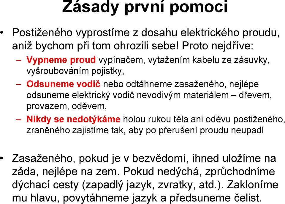 elektrický vodič nevodivým materiálem dřevem, provazem, oděvem, Nikdy se nedotýkáme holou rukou těla ani oděvu postiženého, zraněného zajistíme tak, aby po