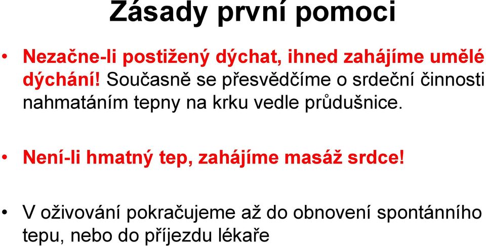 Současně se přesvědčíme o srdeční činnosti nahmatáním tepny na krku