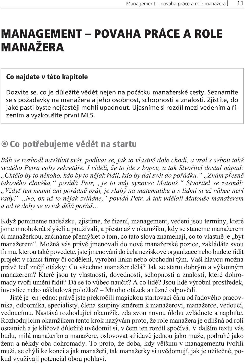 Co potřebujeme vědět na startu Bùh se rozhodl navštívit svìt, podívat se, jak to vlastnì dole chodí, a vzal s sebou také svatého Petra coby sekretáøe.