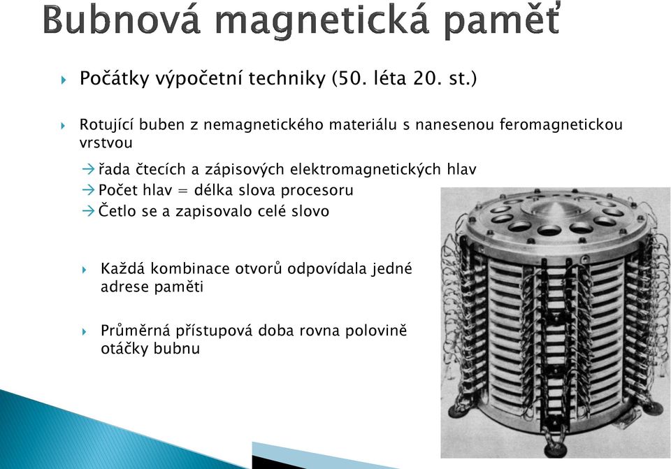 čtecích a zápisových elektromagnetických hlav Počet hlav = délka slova procesoru Četlo