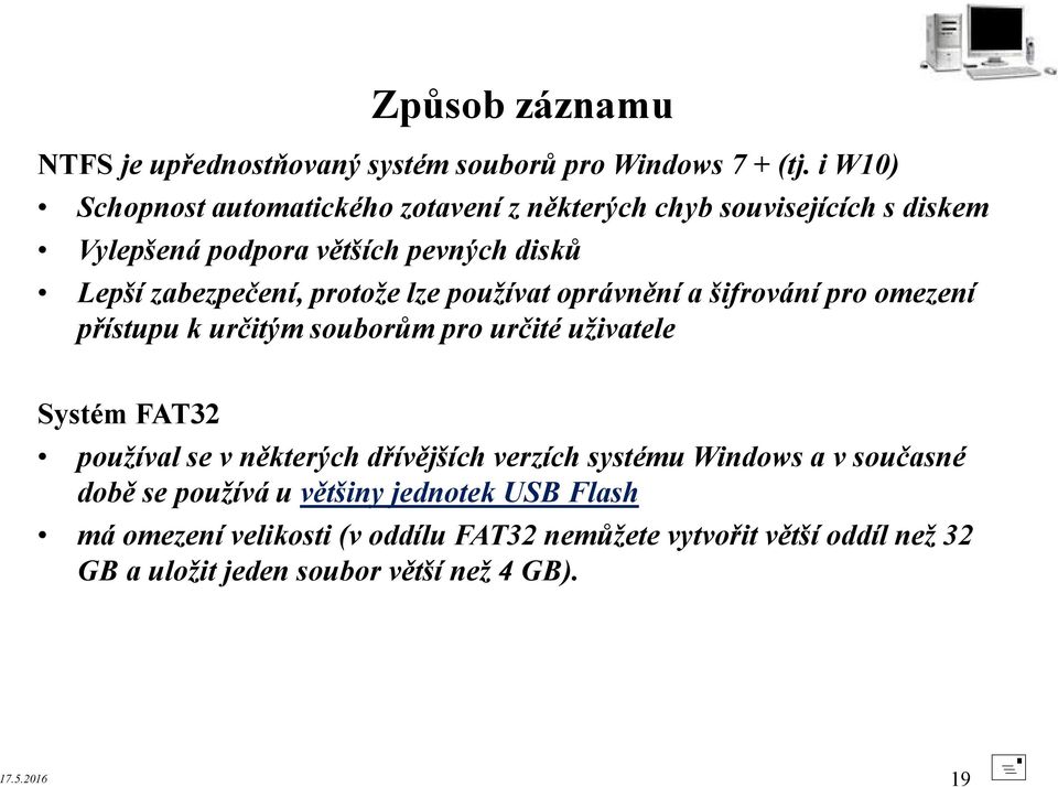 protože lze používat oprávnění a šifrování pro omezení přístupu k určitým souborům pro určité uživatele Systém FAT32 používal se v některých