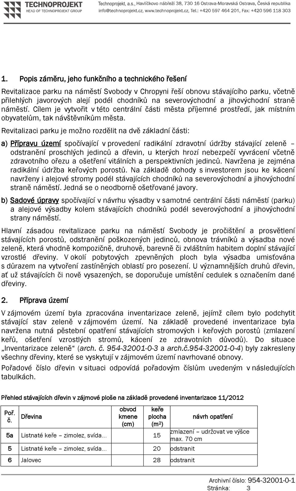 Revitalizaci parku je možno rozdělit na dvě základní části: a) Přípravu území spočívající v provedení radikální zdravotní údržby stávající zeleně odstranění proschlých jedinců a dřevin, u kterých