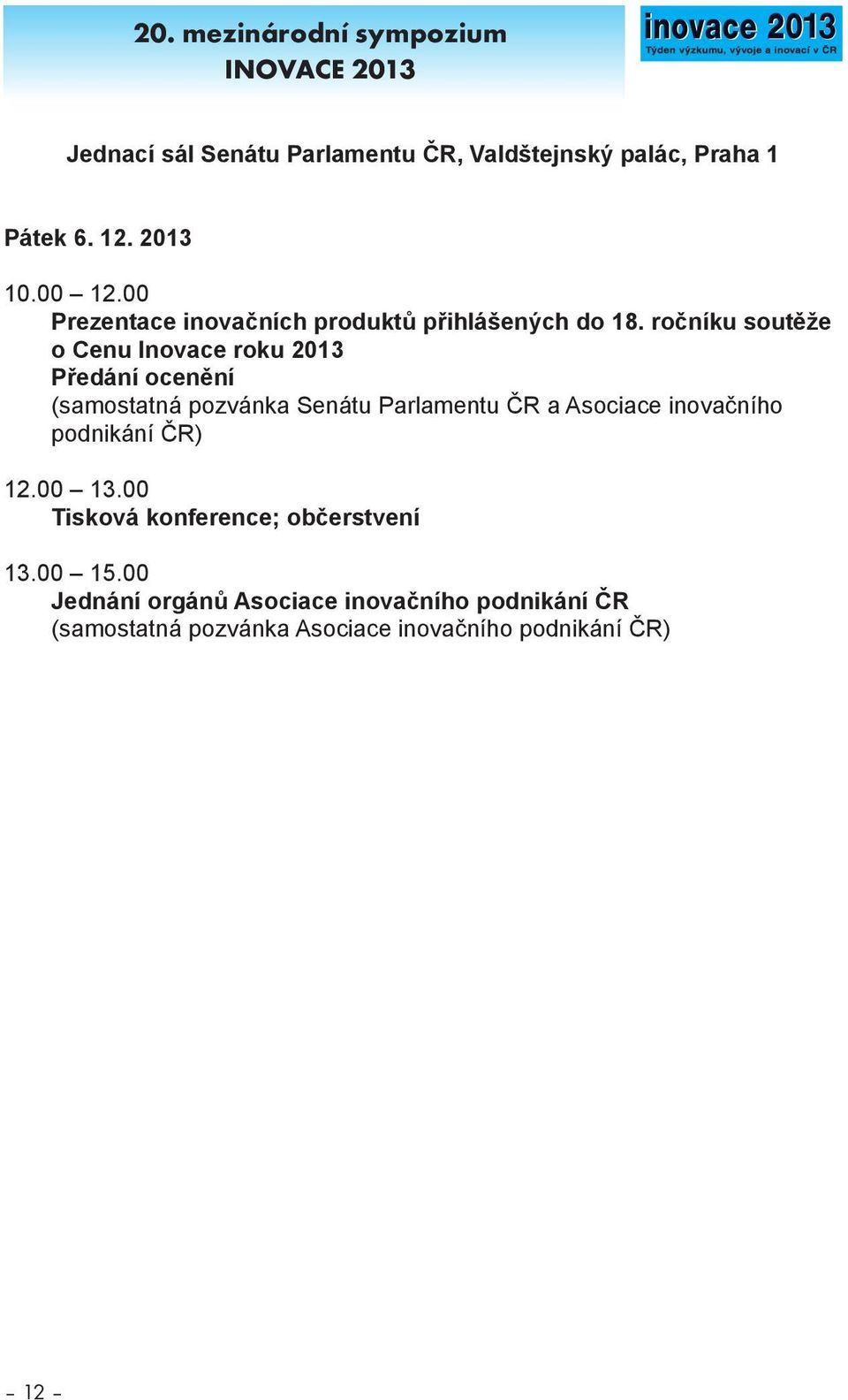 ročníku soutěže o Cenu Inovace roku 2013 Předání ocenění (samostatná pozvánka Senátu Parlamentu ČR a Asociace