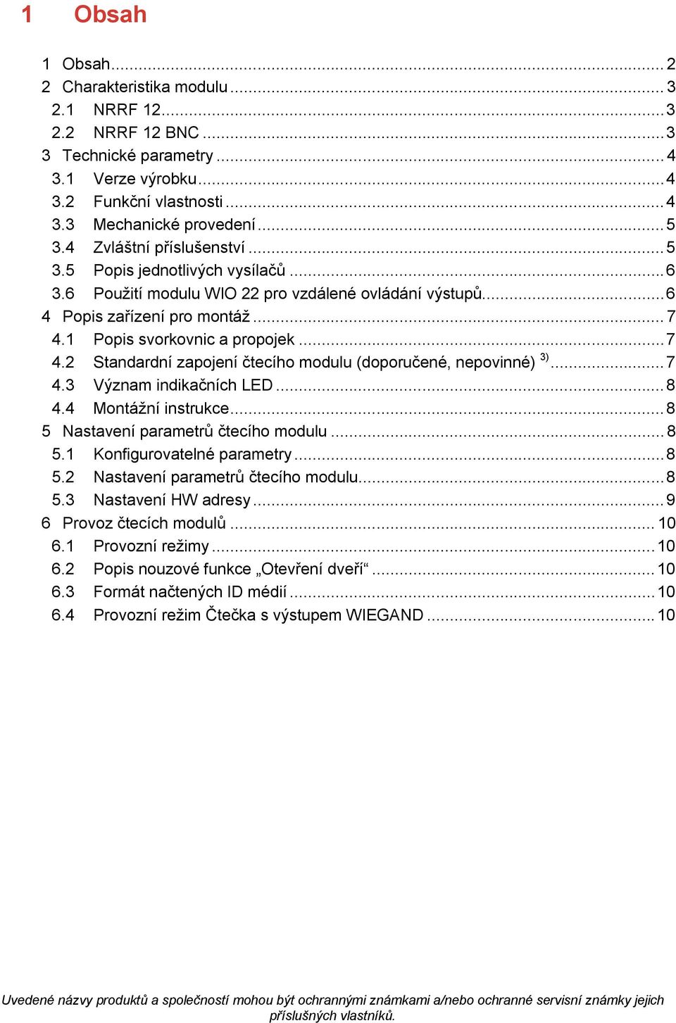 1 Popis svorkovnic a propojek... 7 4.2 Standardní zapojení čtecího modulu (doporučené, nepovinné) 3)... 7 4.3 Význam indikačních LED... 8 4.4 Montážní instrukce.