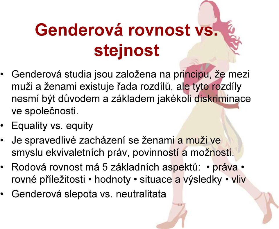 rozdíly nesmí být důvodem a základem jakékoli diskriminace ve společnosti. Equality vs.