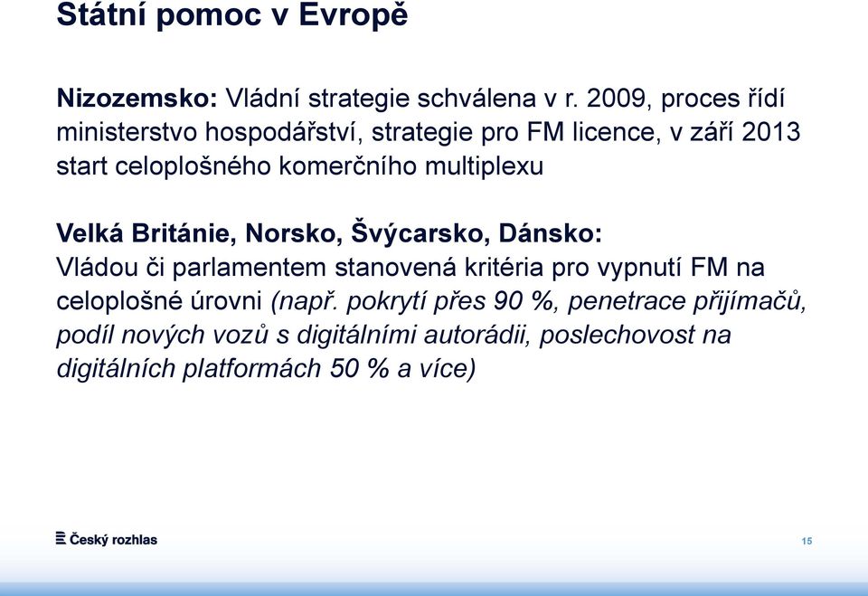 multiplexu Velká Británie, Norsko, Švýcarsko, Dánsko: Vládou či parlamentem stanovená kritéria pro vypnutí FM na