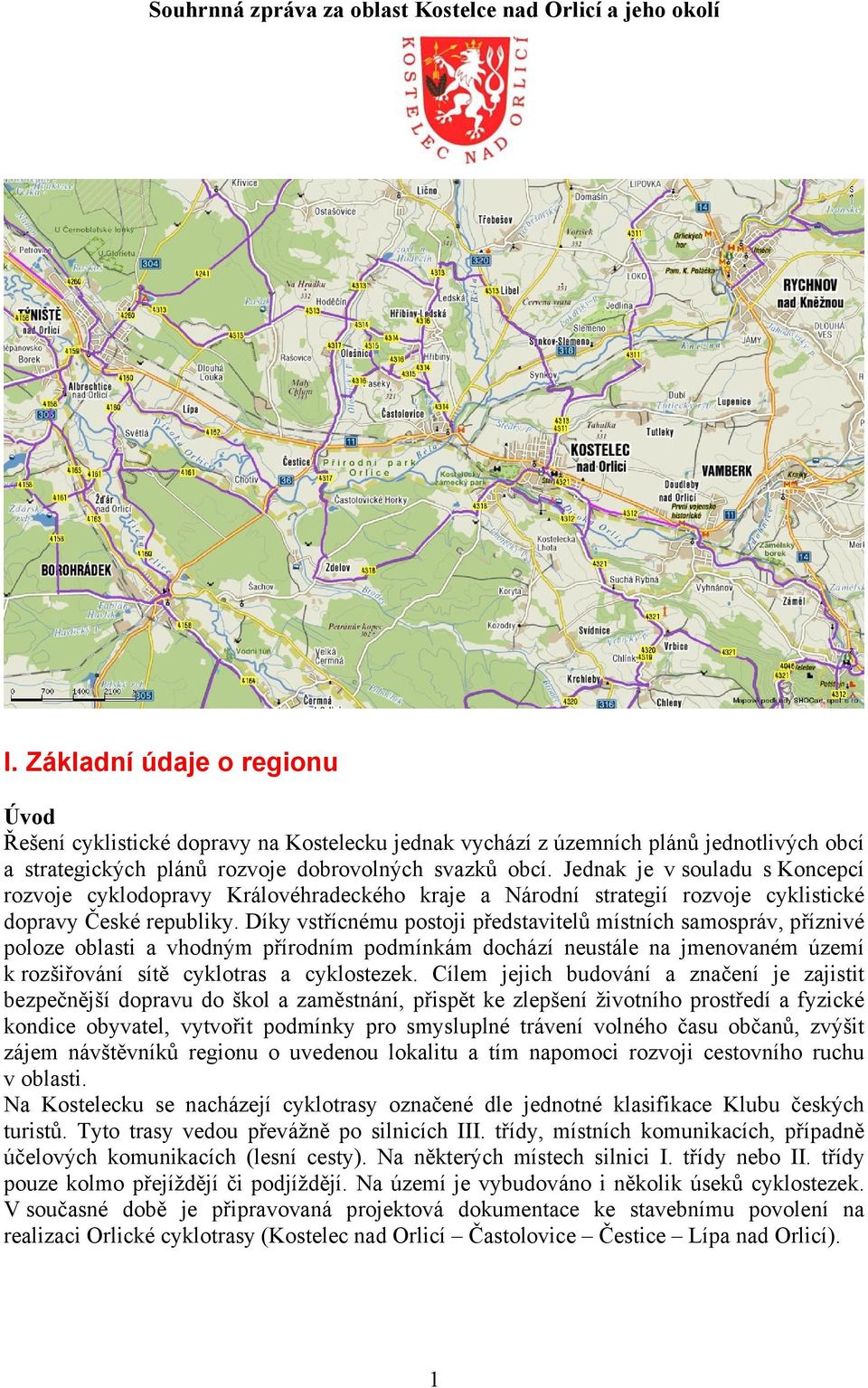 Jednak je v souladu s Koncepcí rozvoje cyklodopravy Královéhradeckého kraje a Národní strategií rozvoje cyklistické dopravy České republiky.