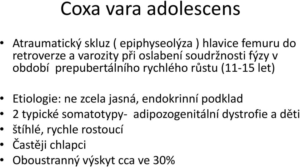 let) Etiologie: ne zcela jasná, endokrinní podklad 2 typické somatotypy-