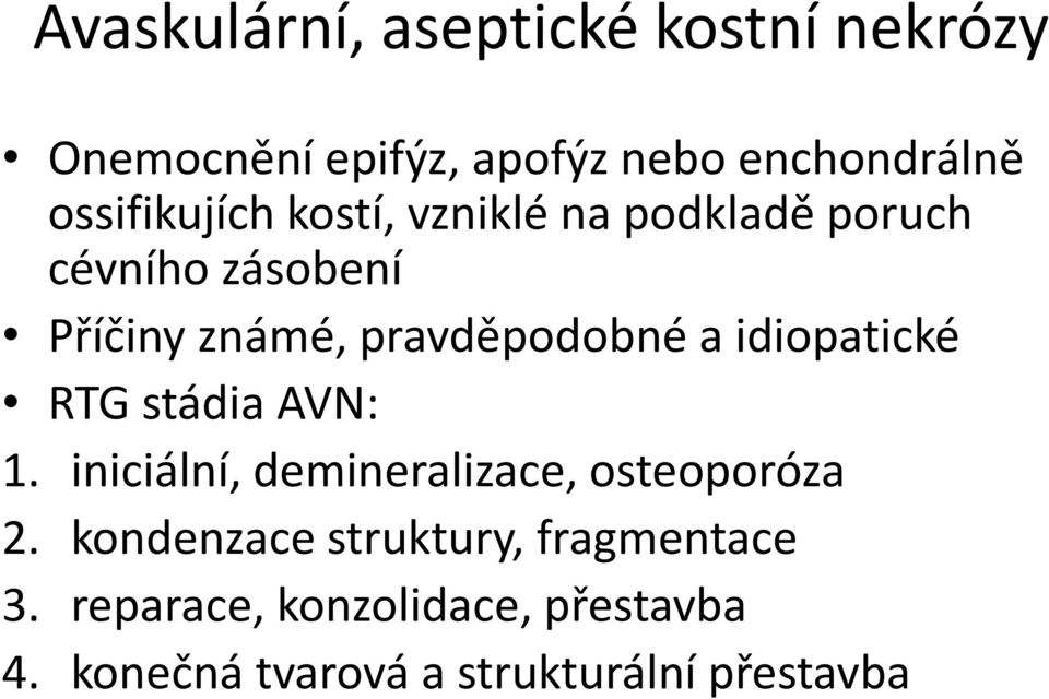 pravděpodobné a idiopatické RTG stádia AVN: 1. iniciální, demineralizace, osteoporóza 2.