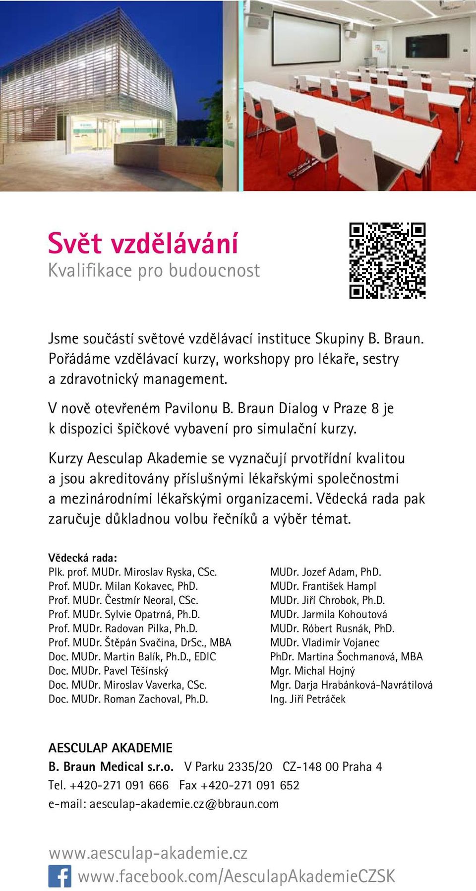 Kurzy Aesculap Akademie se vyznačují prvotřídní kvalitou a jsou akreditovány příslušnými lékařskými společnostmi a mezinárodními lékařskými organizacemi.