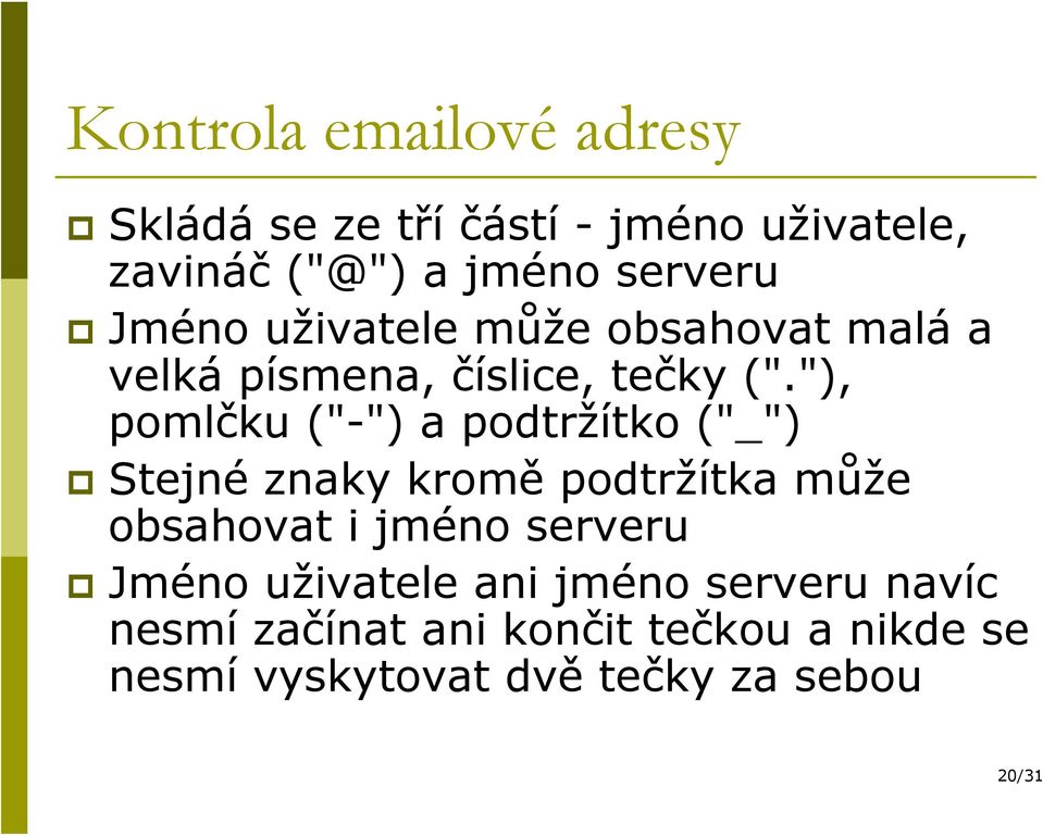 "), pomlčku ("-") a podtržítko ("_") Stejné znaky kromě podtržítka může obsahovat i jméno serveru