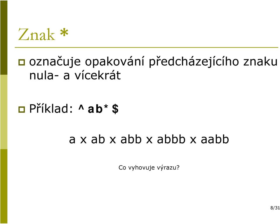 vícekrát Příklad: ^ab*$ a x ab x