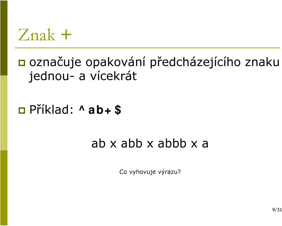 vícekrát Příklad: ^ab+$ ab x