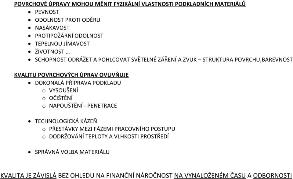 OVLIVŇUJE DOKONALÁ PŘÍPRAVA PODKLADU o VYSOUŠENÍ o OČIŠTĚNÍ o NAPOUŠTĚNÍ - PENETRACE TECHNOLOGICKÁ KÁZEŇ o PŘESTÁVKY MEZI FÁZEMI PRACOVNÍHO