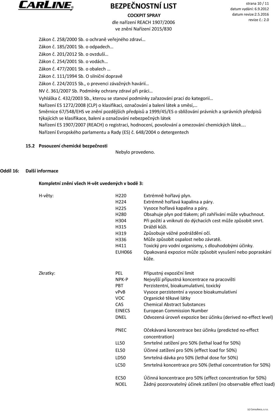 , kterou se stanoví podmínky zařazování prací do kategorií Nařízení ES 1272/2008 (CLP) o klasifikaci, označování a balení látek a směsí, Směrnice 67/548/EHS ve znění pozdějších předpisů a 1999/45/ES