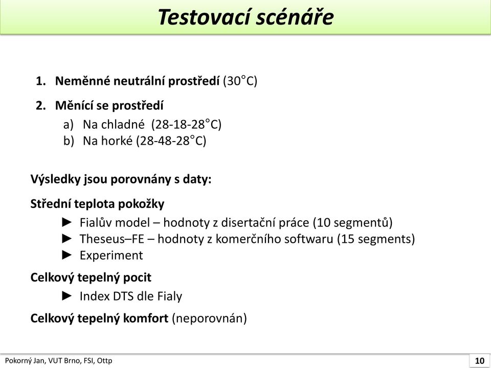 Střední teplota pokožky Fialův model hodnoty z disertační práce (10 segmentů) Theseus FE hodnoty z