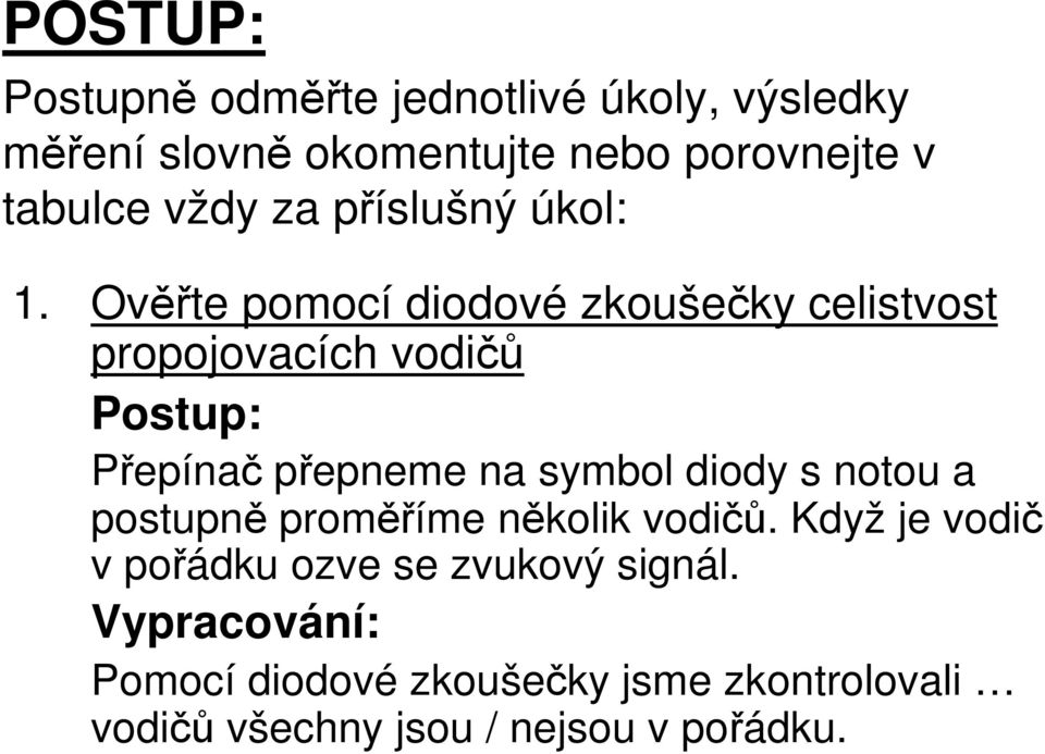 Ověřte pomocí diodové zkoušečky celistvost propojovacích vodičů Postup: Přepínač přepneme na symbol diody