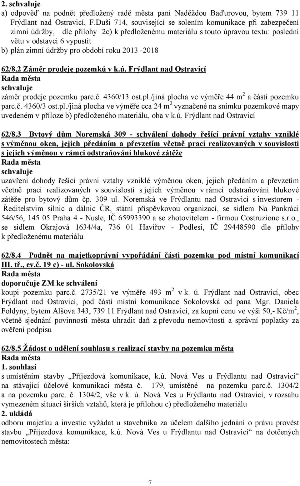 období roku 2013-2018 62/8.2 Záměr prodeje pozemků v k.ú. Frýdlant nad Ostravicí záměr prodeje pozemku parc.č. 4360/13 ost.pl.