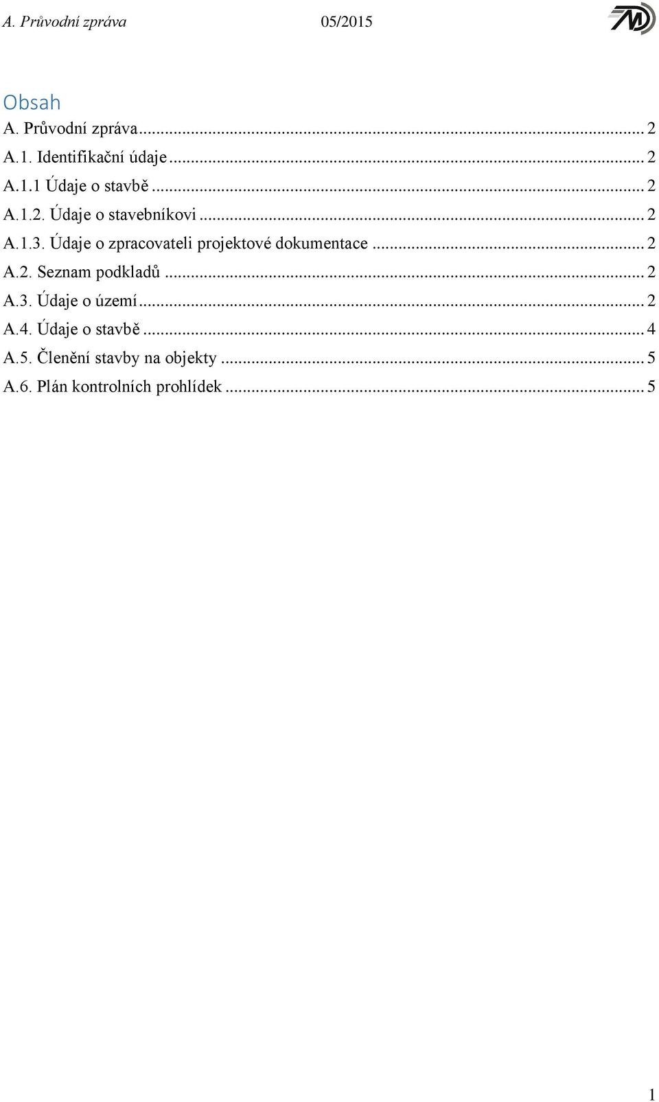 Údaje o zpracovateli projektové dokumentace... 2 A.2. Seznam podkladů... 2 A.3.