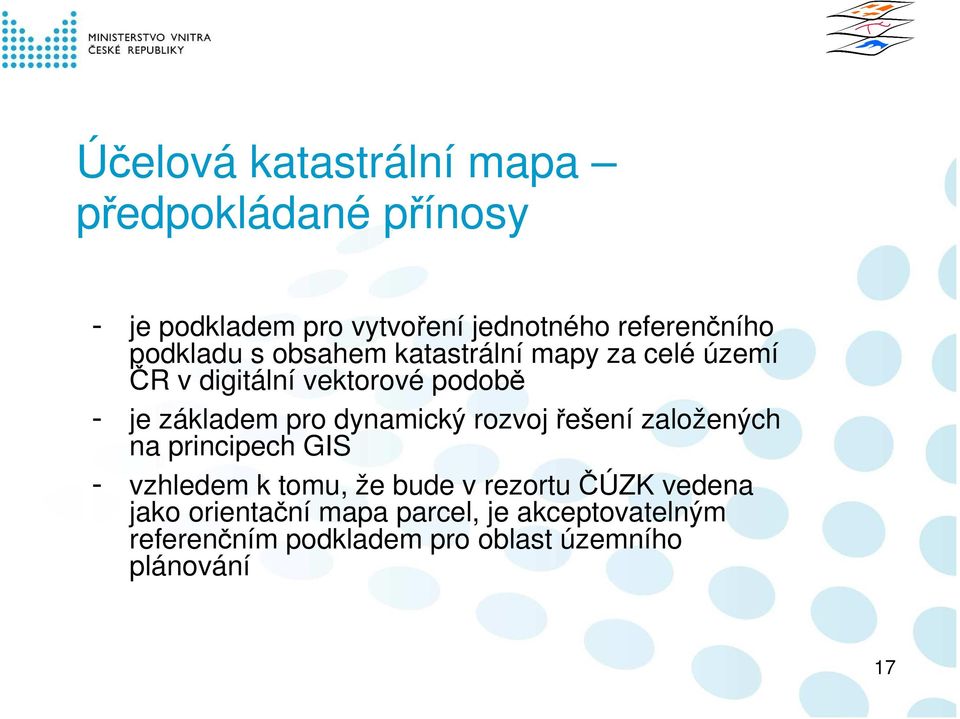 dynamický rozvoj řešení založených na principech GIS - vzhledem k tomu, že bude v rezortu ČÚZK