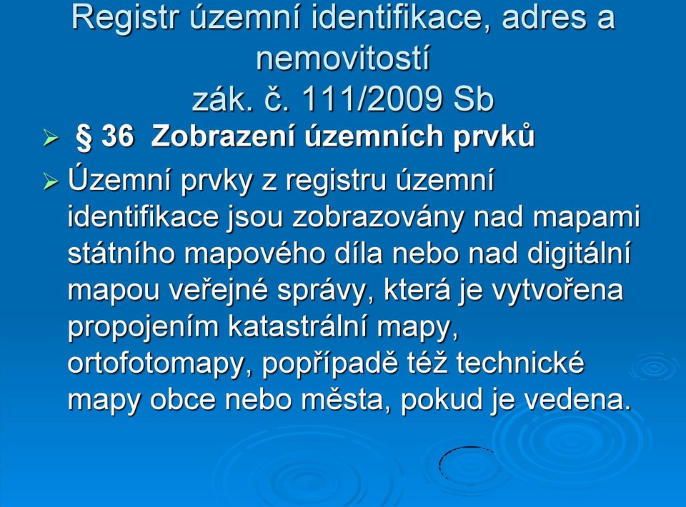 zobrazovány nad mapami státního mapového díla nebo nad digitální mapou veřejné správy,