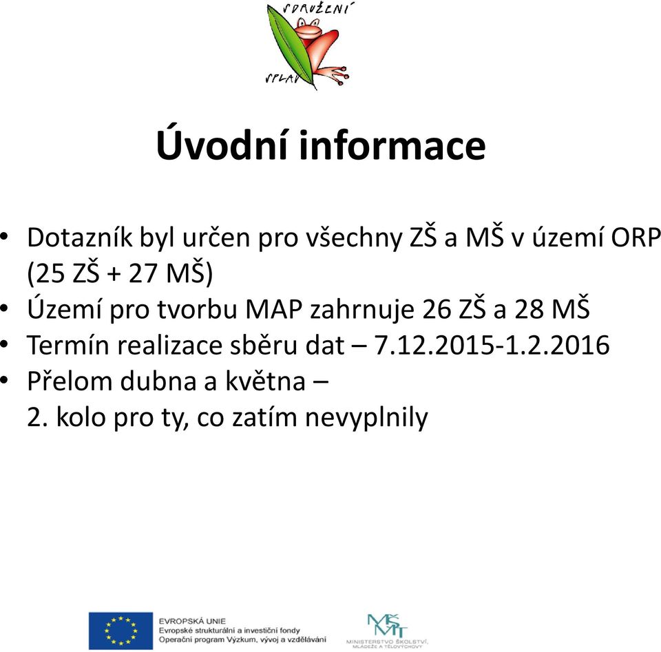 26 ZŠ a 28 MŠ Termín realizace sběru dat 7.12.2015-1.2.2016 Přelom dubna a května 2.