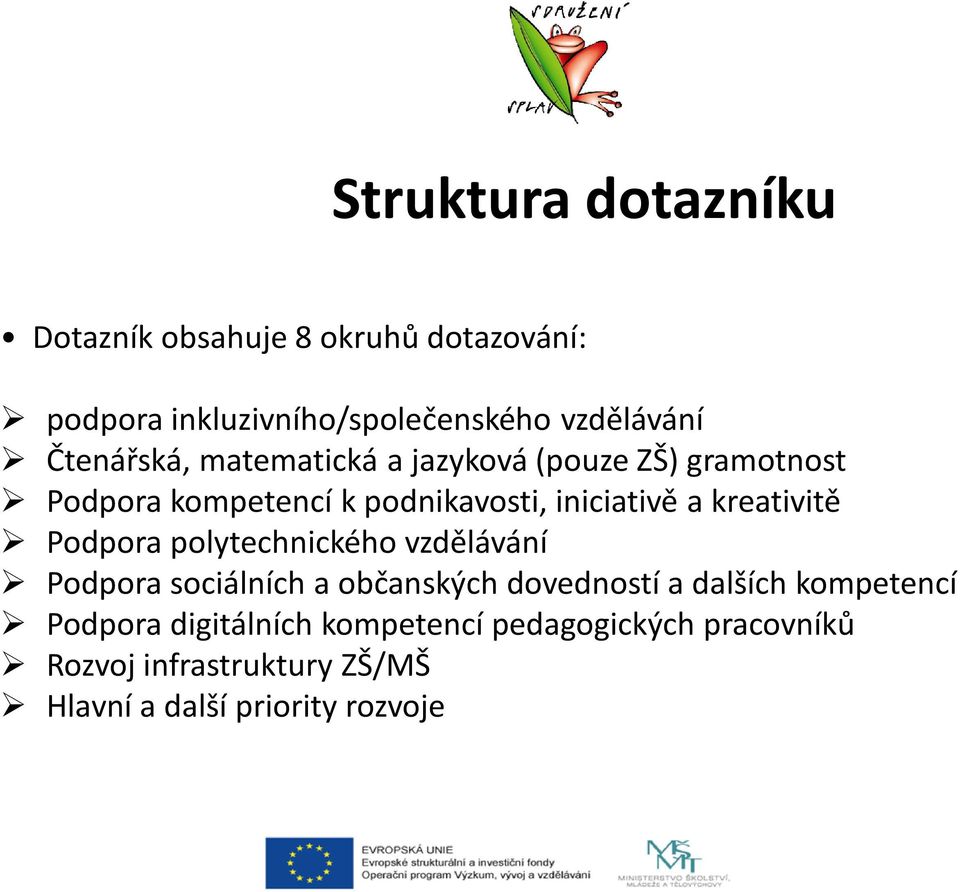 kreativitě Podpora polytechnického vzdělávání Podpora sociálních a občanských dovedností a dalších