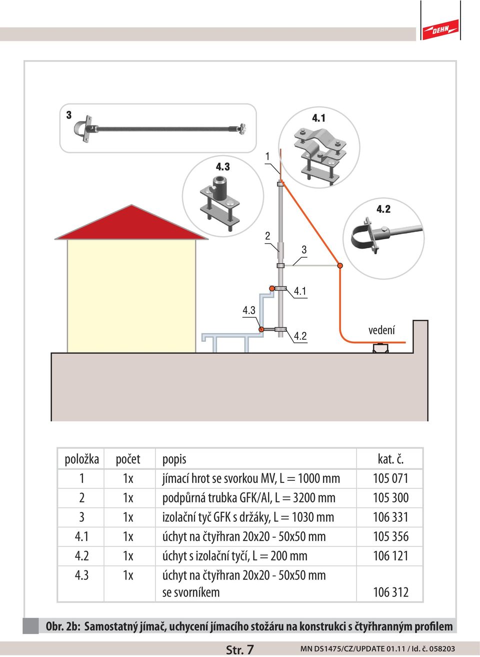 izolační tyč GFK s držáky, L = 1030 mm 106 331 4.1 1x úchyt na čtyřhran 20x20-50x50 mm 105 356 4.