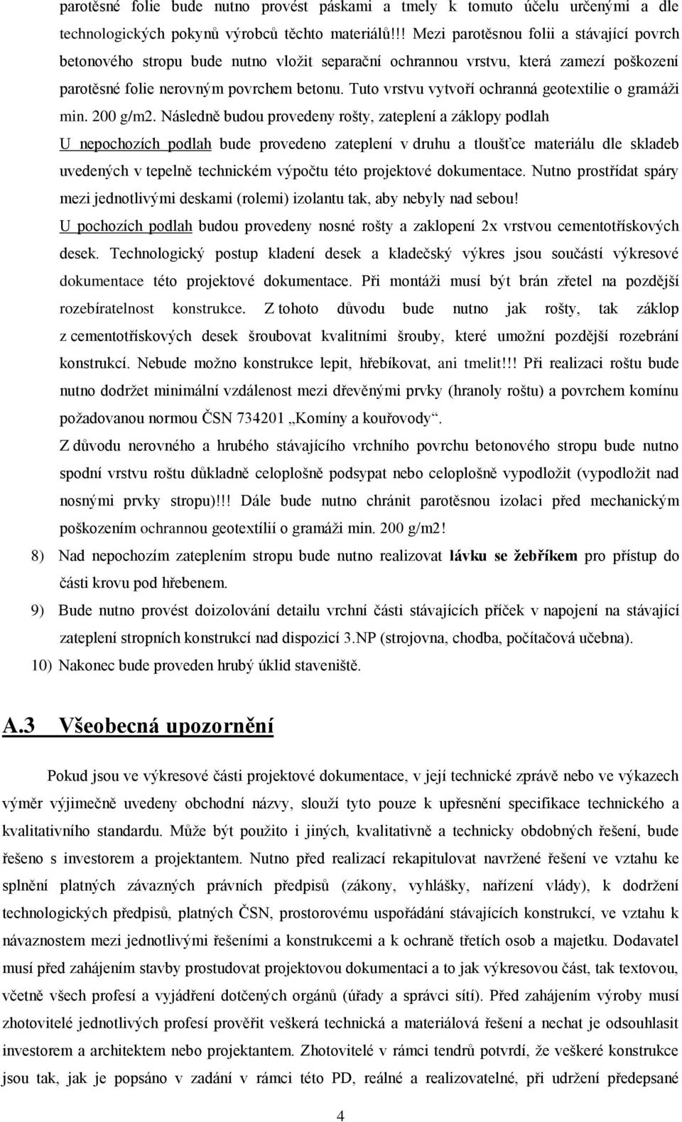 Tuto vrstvu vytvoří ochranná geotextilie o gramáži min. 200 g/m2.