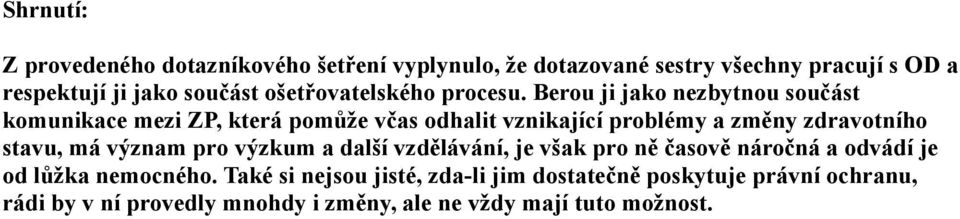 Berou ji jako zbytnou součást komunikace mezi ZP, která pomůže včas odhalit vznikající problémy a změny zdravotního stavu, má