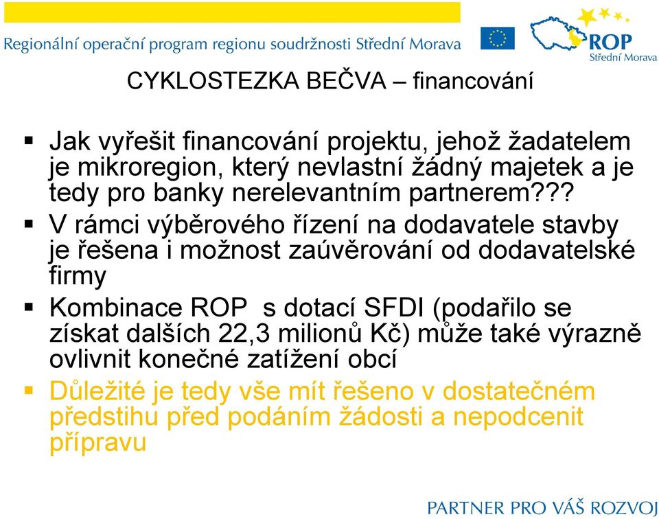 ?? V rámci výběrového řízení na dodavatele stavby je řešena i možnost zaúvěrování od dodavatelské firmy Kombinace ROP s
