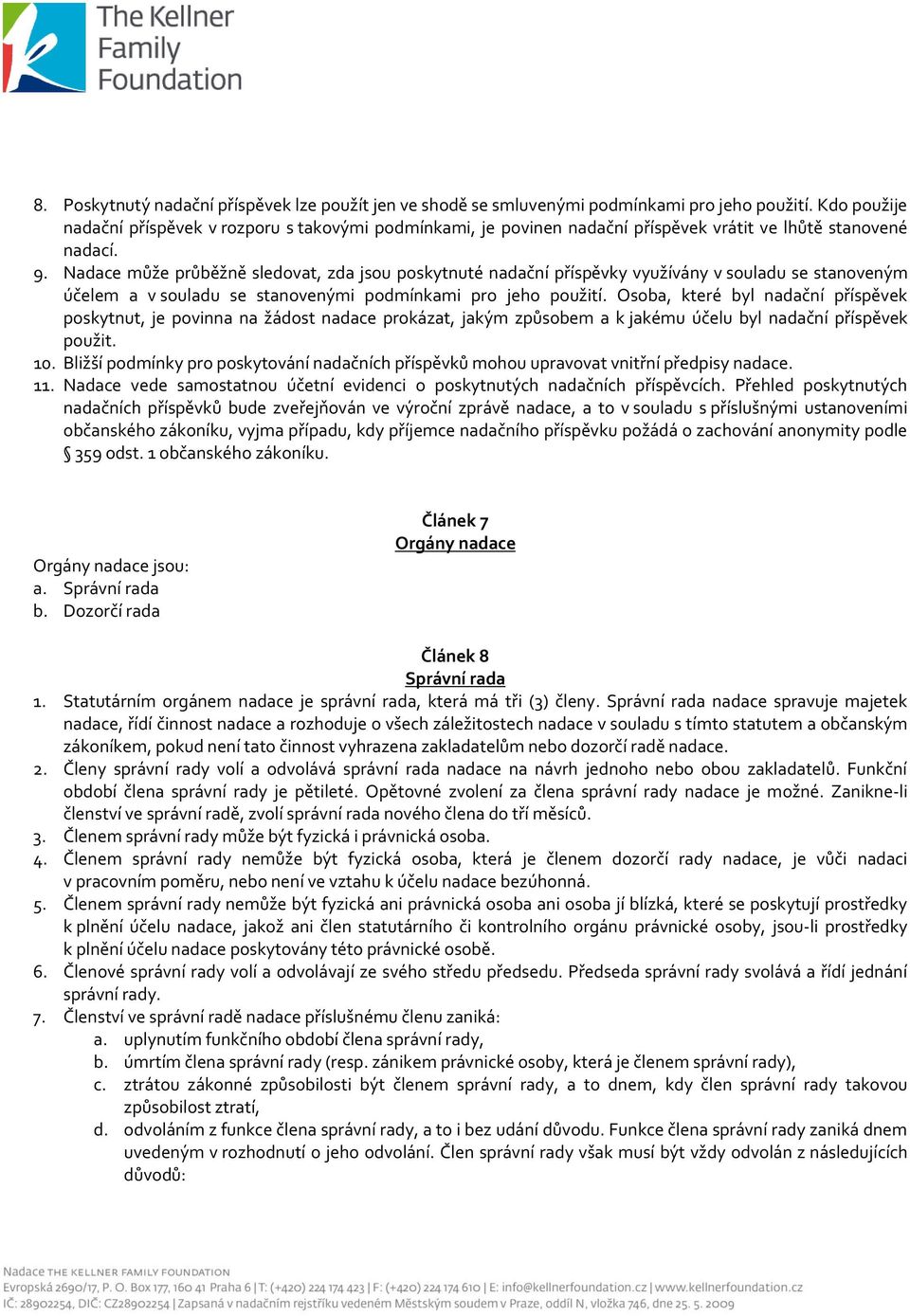 Nadace může průběžně sledovat, zda jsou poskytnuté nadační příspěvky využívány v souladu se stanoveným účelem a v souladu se stanovenými podmínkami pro jeho použití.