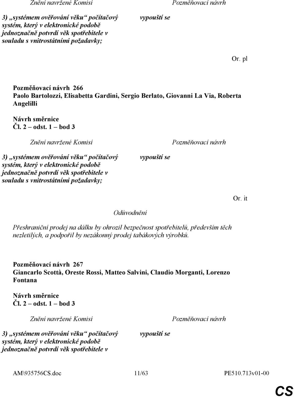 1 bod 3  it Přeshraniční prodej na dálku by ohrozil bezpečnost spotřebitelů, především těch nezletilých, a podpořil by nezákonný prodej tabákových výrobků.