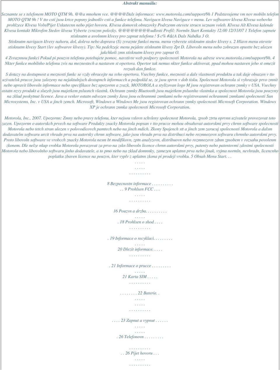 Klvesa domovsk obrazovky Podrzenm otevete strucn seznam voleb. Klvesa Alt Klvesa kalende Klvesa kontakt Mikrofon Stedov klvesa Vyberte zvraznn polozky.