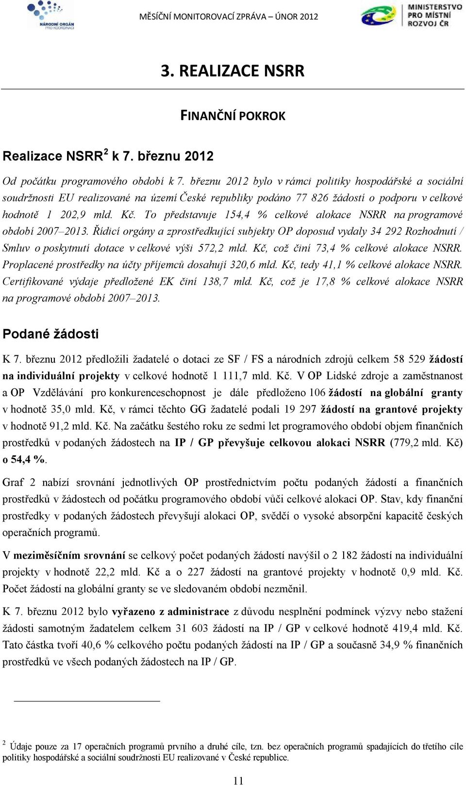 To představuje 154,4 % celkové alokace NSRR na programové období 2007 2013.