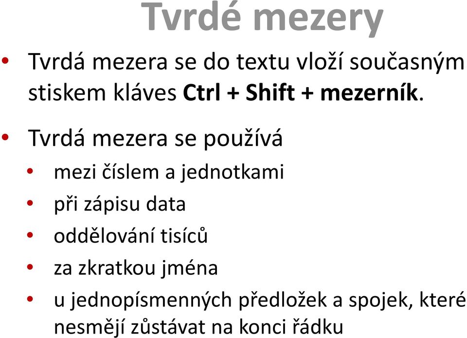 Tvrdá mezera se používá mezi číslem a jednotkami při zápisu data