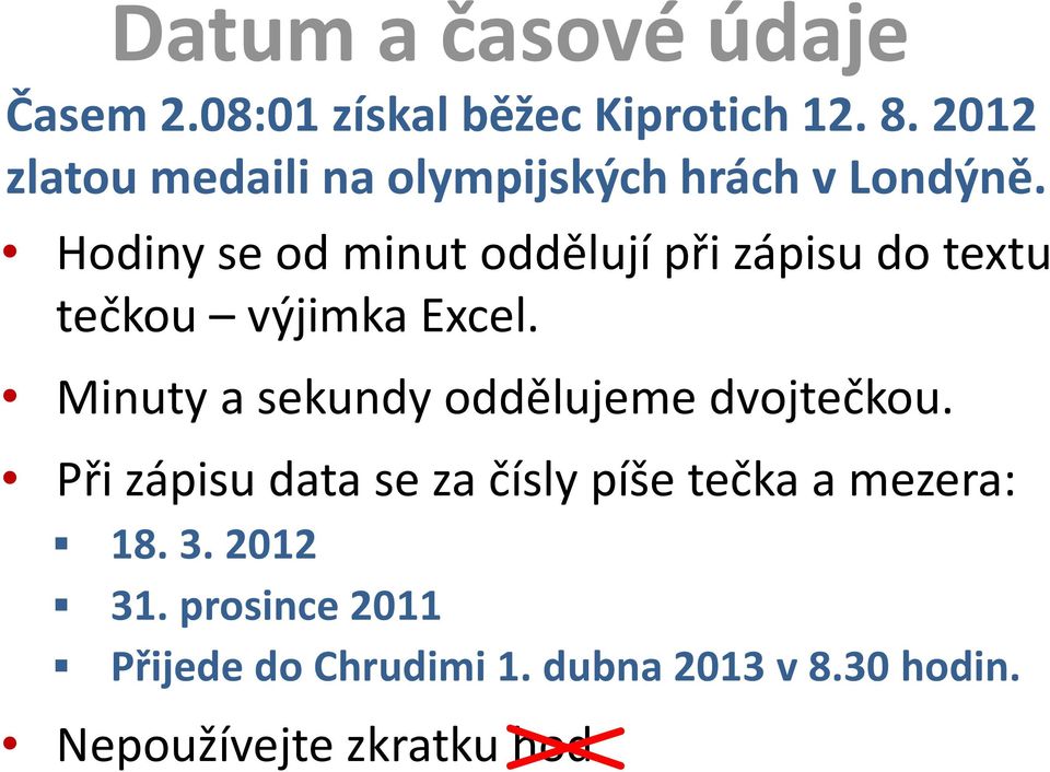 Hodiny se od minut oddělují při zápisu do textu tečkou výjimka Excel.