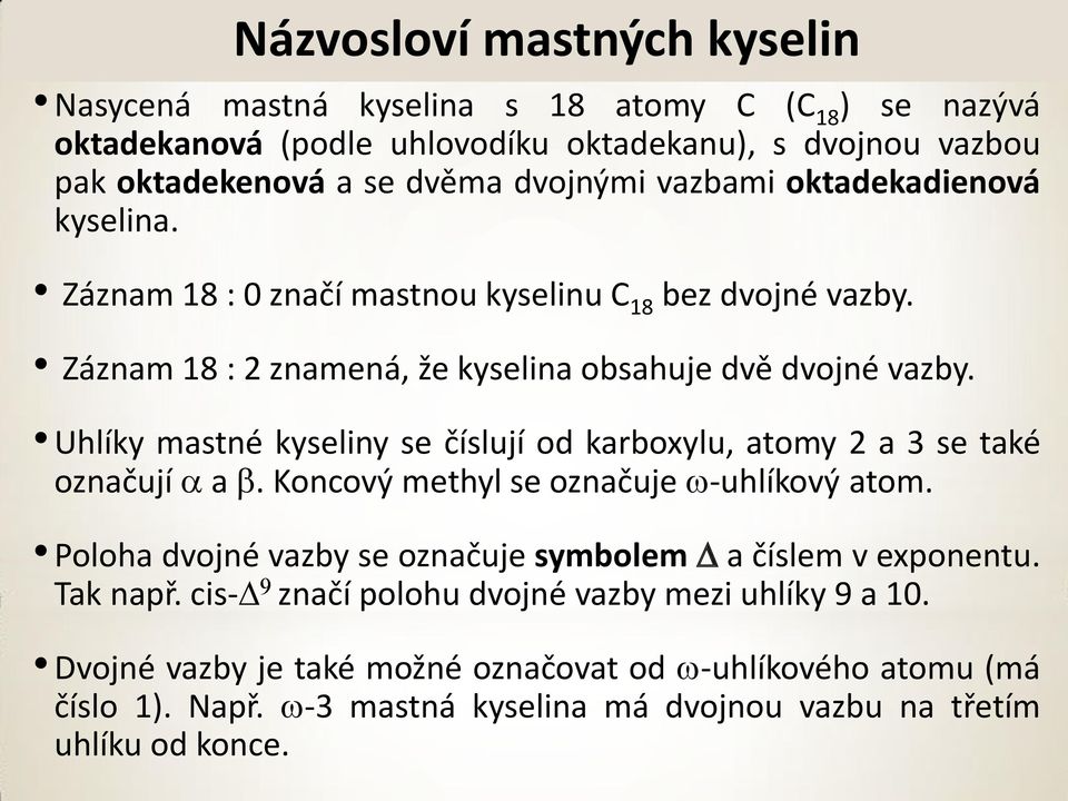 Uhlíky mastné kyseliny se číslují od karboxylu, atomy 2 a 3 se také označují a b. Koncový methyl se označuje -uhlíkový atom.