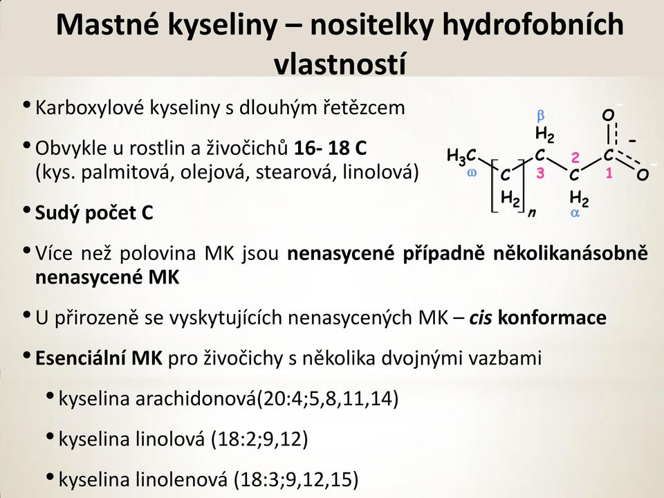 případně několikanásobně nenasycené MK U přirozeně se vyskytujících nenasycených MK cis konformace Esenciální MK pro živočichy