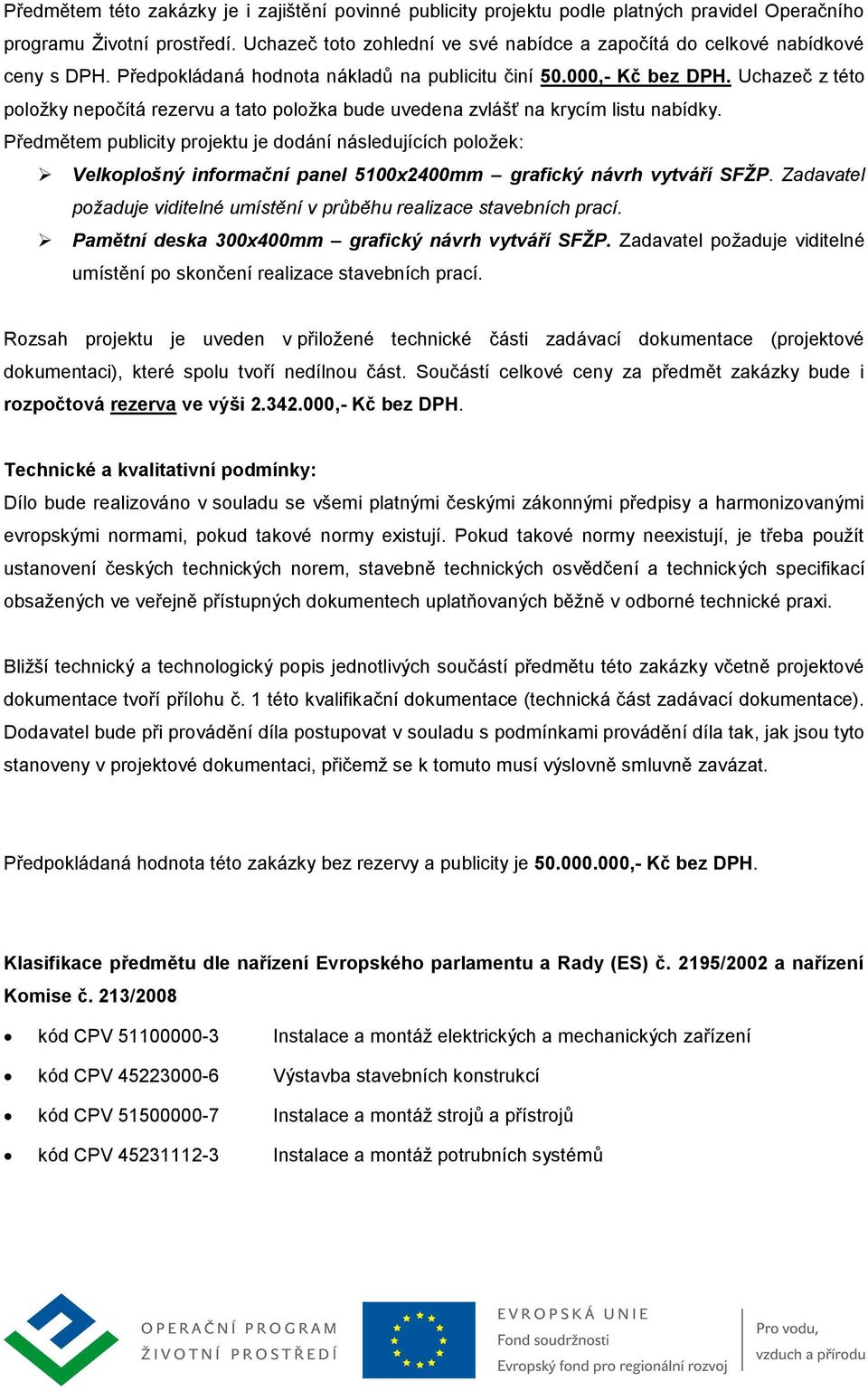 Uchazeč z této položky nepočítá rezervu a tato položka bude uvedena zvlášť na krycím listu nabídky.