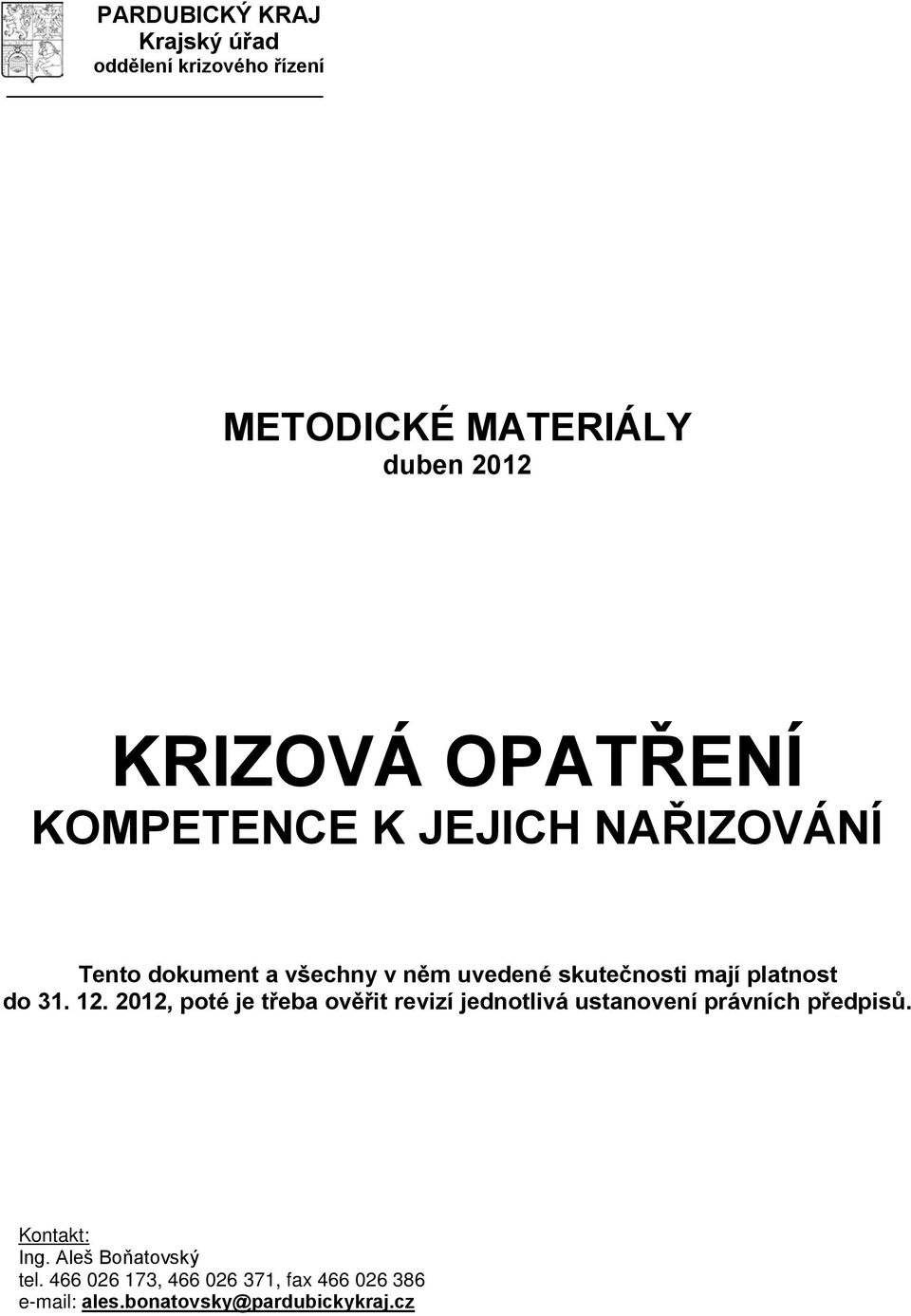 platnost do 31. 12. 2012, poté je třeba ověřit revizí jednotlivá ustanovení právních předpisů.