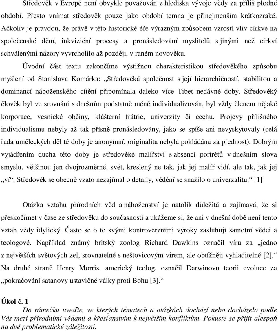 vyvrcholilo až později, v raném novověku.
