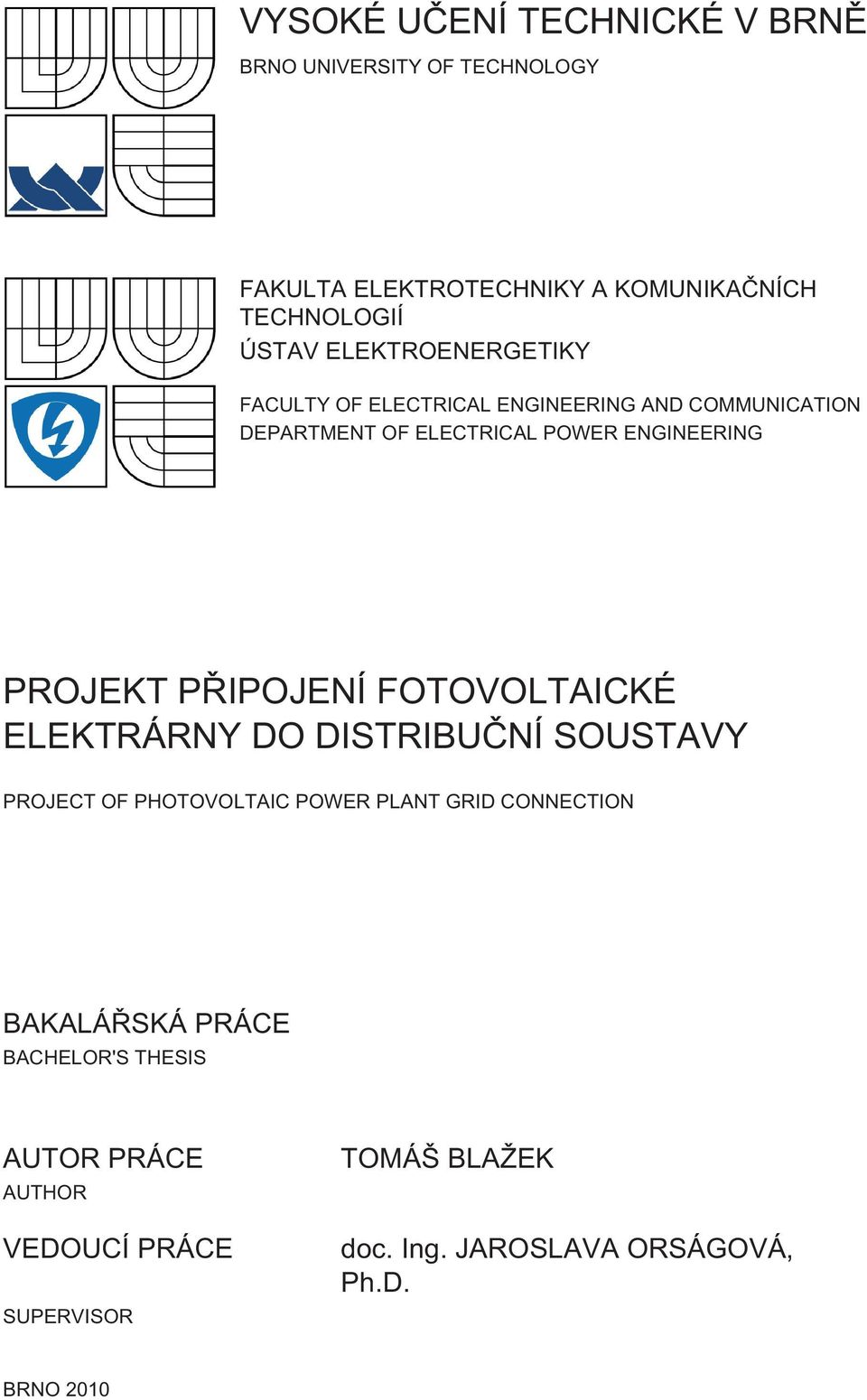 PŘIPOJENÍ FOTOVOLTAICKÉ ELEKTRÁRNY DO DISTRIBUČNÍ SOUSTAVY PROJECT OF PHOTOVOLTAIC POWER PLANT GRID CONNECTION BAKALÁŘSKÁ