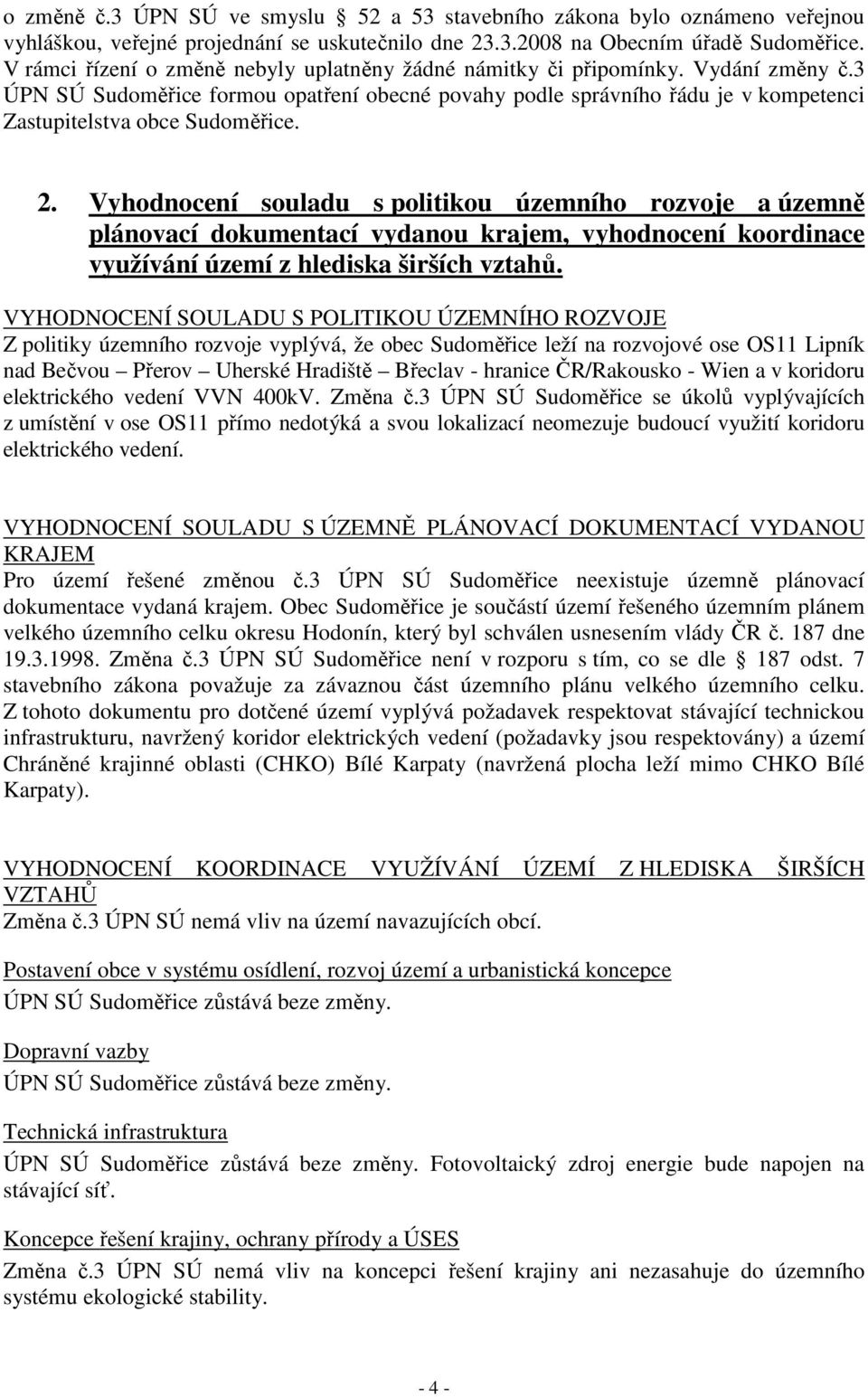 3 ÚPN SÚ Sudoměřice formou opatření obecné povahy podle správního řádu je v kompetenci Zastupitelstva obce Sudoměřice. 2.