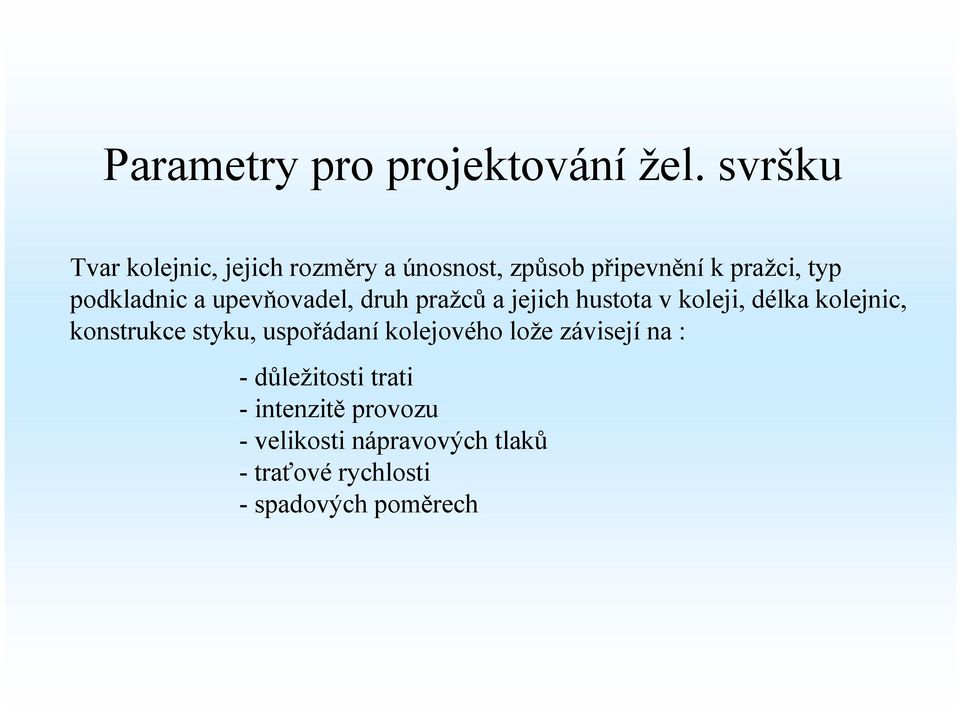 podkladnic a upevňovadel, druh pražců a jejich hustota v koleji, délka kolejnic,