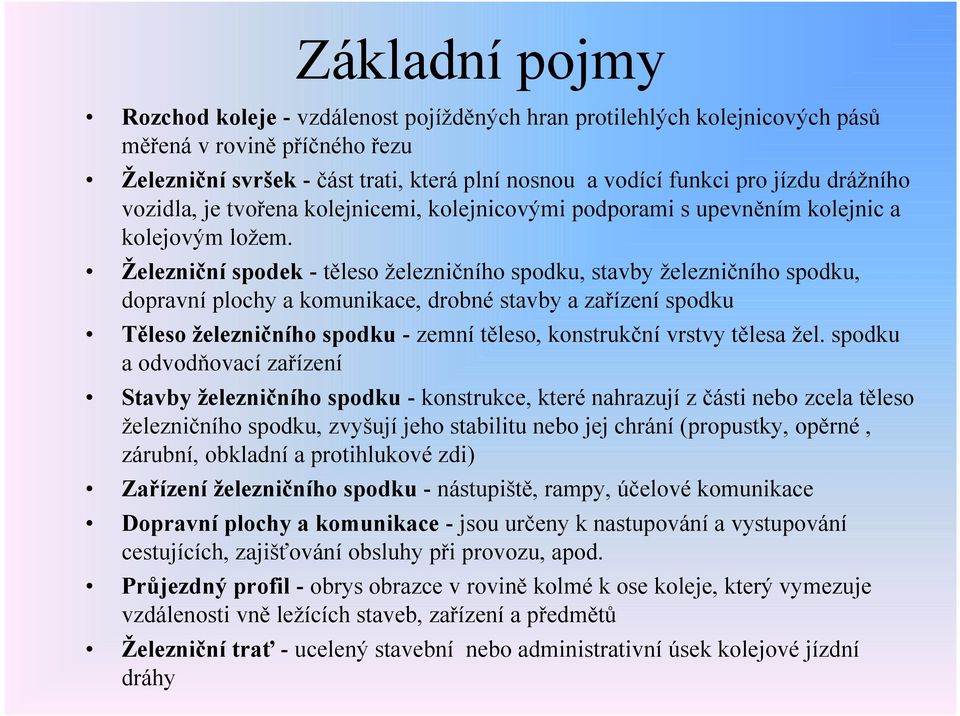 Železniční spodek - těleso železničního spodku, stavby železničního spodku, dopravní plochy a komunikace, drobné stavby a zařízení spodku Těleso železničního spodku - zemní těleso, konstrukční vrstvy