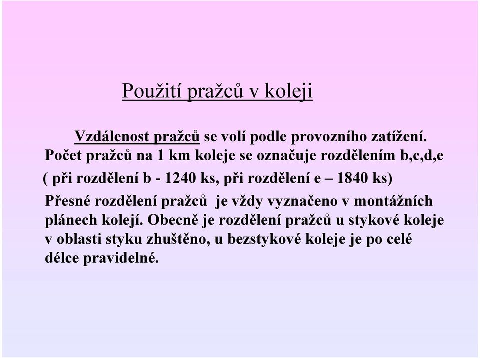 rozdělení e 1840 ks) Přesné rozdělení pražců je vždy vyznačeno v montážních plánech kolejí.