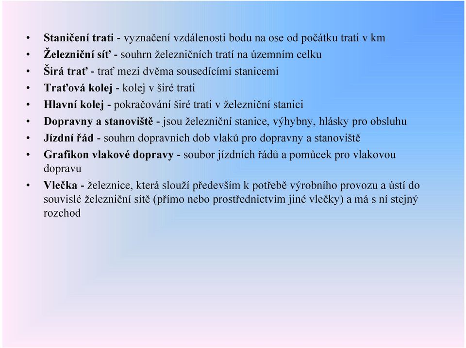 výhybny, hlásky pro obsluhu Jízdní řád - souhrn dopravních dob vlaků pro dopravny a stanoviště Grafikon vlakové dopravy - soubor jízdních řádů a pomůcek pro vlakovou