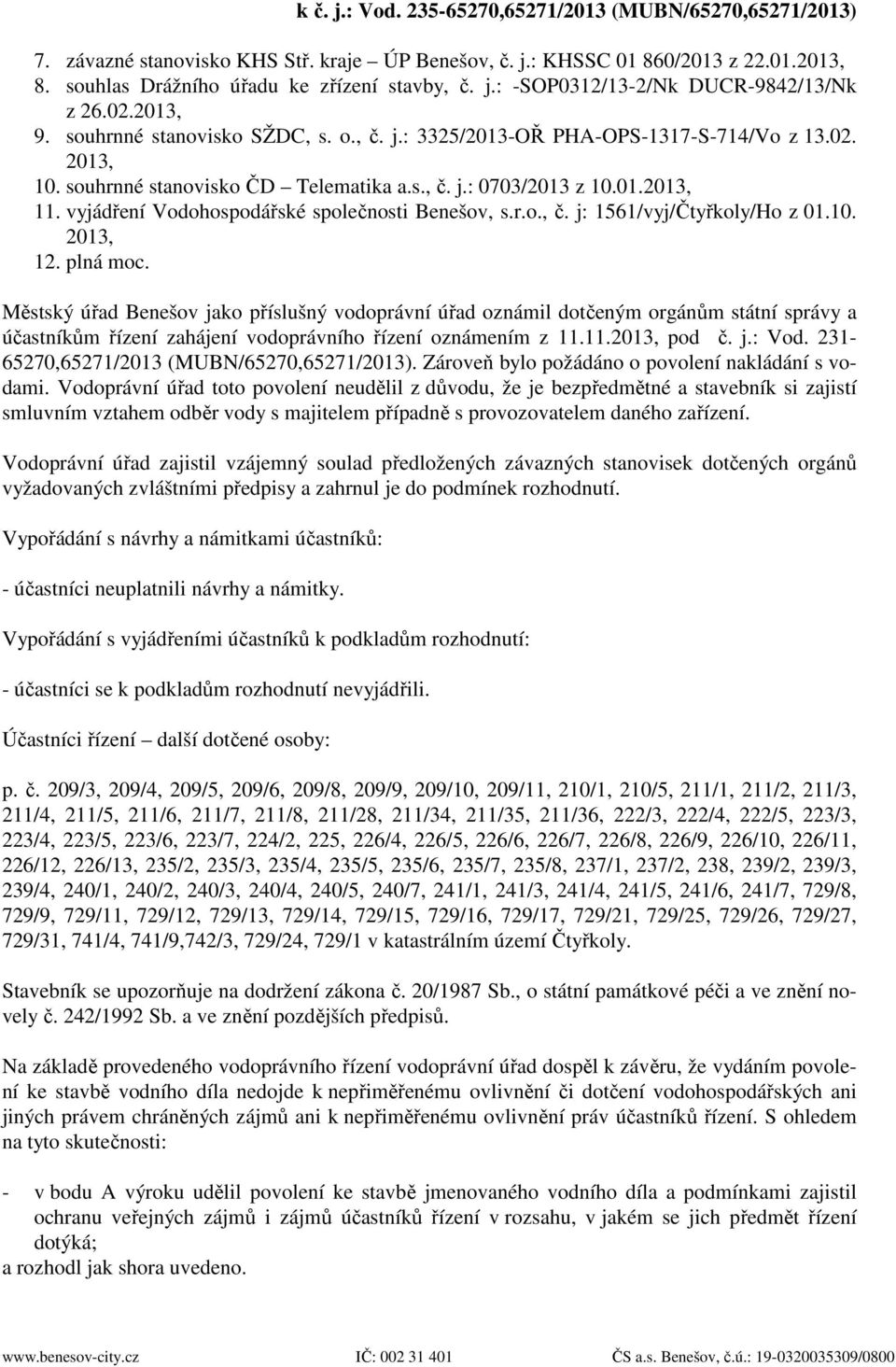 vyjádření Vodohospodářské společnosti Benešov, s.r.o., č. j: 1561/vyj/Čtyřkoly/Ho z 01.10. 2013, 12. plná moc.
